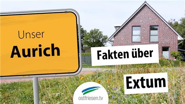 “Unser Aurich”: Extum - Wo man zwischen Tee und Kluntje wohnt