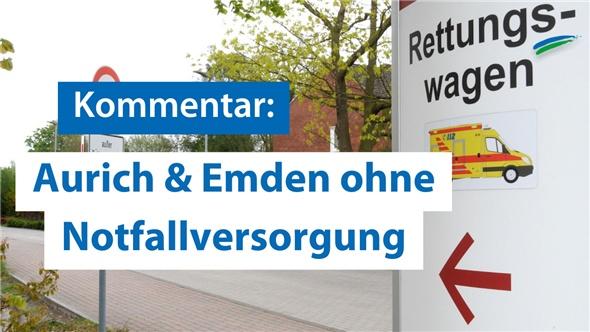 Kommentar: Aurich & Emden ohne Notfallversorgung