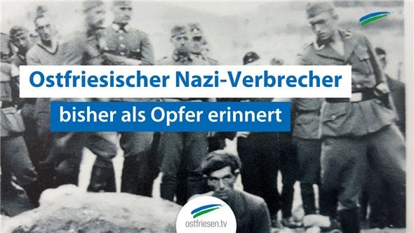 Ostfriesischer Nazi-Verbrecher bisher als Opfer erinnert