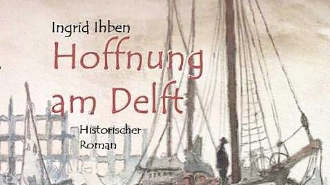 "Hoffnung am Delft" heißt das neue Buch von Ingrid Ihben. Cover: Geest-Verlag